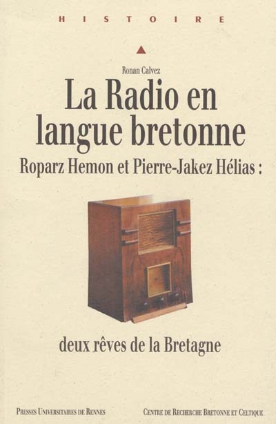 La radio en langue bretonne : Roparz Hemon et Pierre-Jakez Hélias : deux rêves de la Bretagne