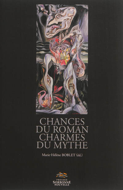 Chances du roman, charmes du mythe : versions et subversions du mythe dans la fiction francophone depuis 1950