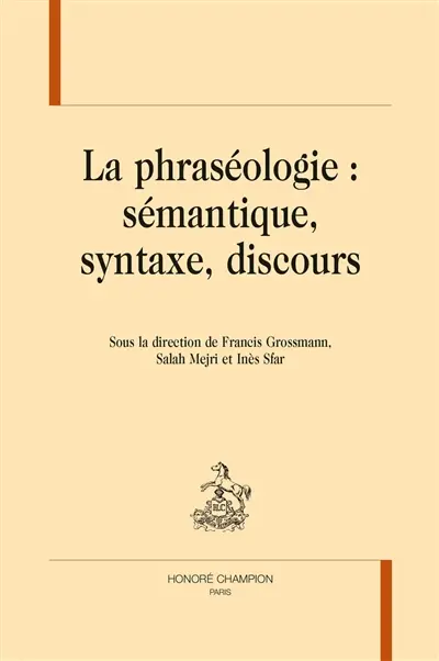 La phraséologie : sémantique, syntaxe, discours