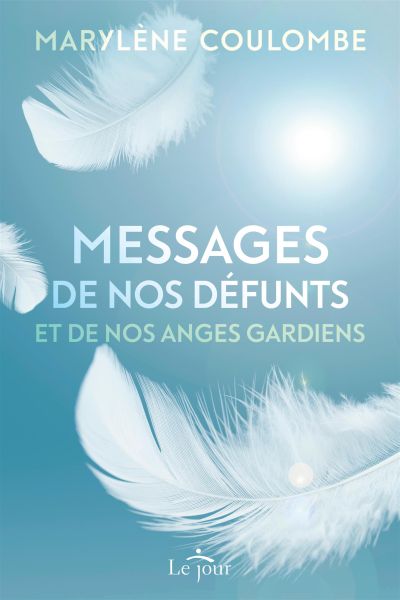 Messages de nos défunts et de nos anges gardiens. Vol. 1