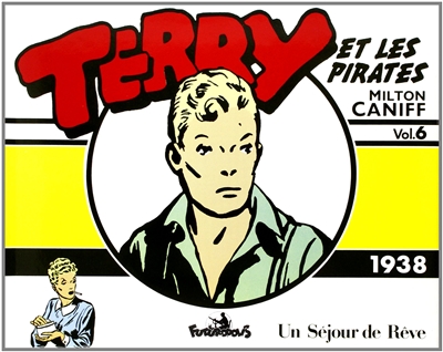 Terry et les pirates. Vol. 6. 1938 *** Un Séjour de rêve : 13 juillet 1938-13 novembre 1938