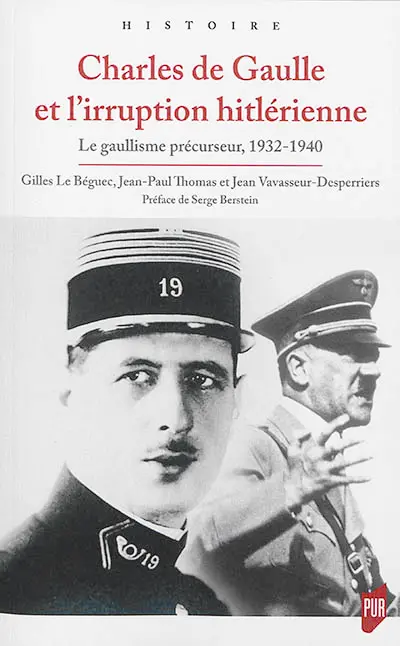 Charles de Gaulle et l'irruption hitlérienne : le gaullisme précurseur, 1932-1940 : la source André Pironneau