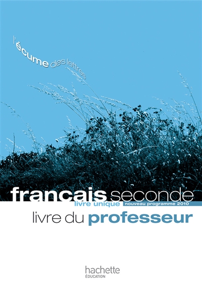 Français seconde, livre unique : nouveau programme 2010 : livre du professeur