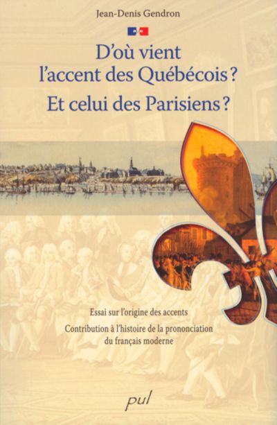 D'où vient l'accent des Québécois ? : Et celui des Parisiens ? : essai sur l'origine des accents: contribution à l'histoire de la prononciation du français moderne