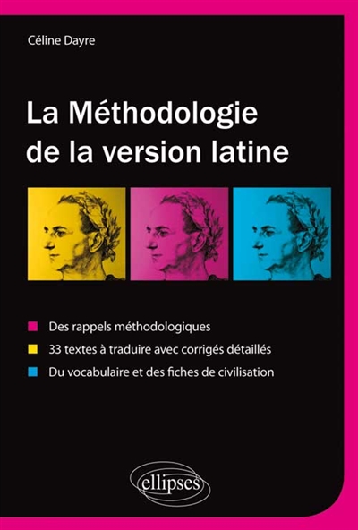 La méthodologie de la version latine : des rappels méthodologiques, 33 textes à traduire avec corrigés détaillés, vocabulaire et fiches de civilisation