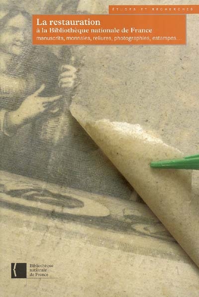 La restauration à la Bibliothèque nationale de France : manuscrits, monnaies, reliures, photographies, estampes...