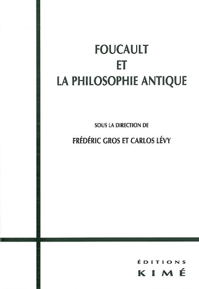foucault et la philosophie antique : actes du colloque international du 21-22 juin 2001