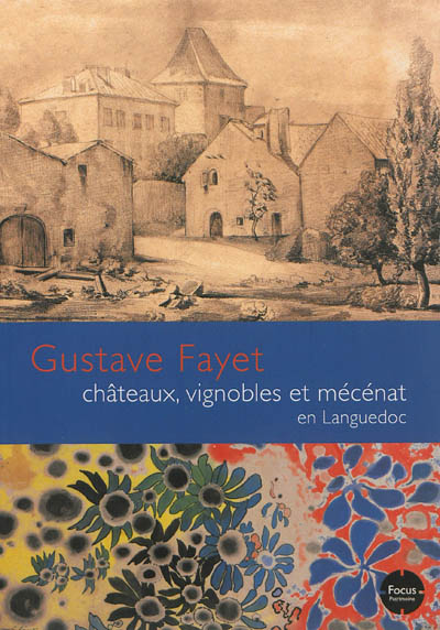 Gustave Fayet : châteaux, vignobles et mécénat en Languedoc