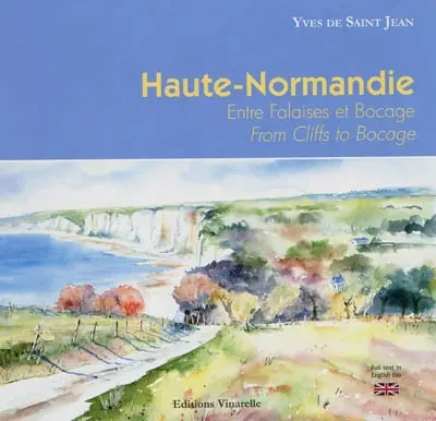 Haute-Normandie : entre falaises et bocage. From cliffs to bocage