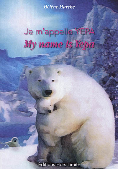 Je m'appelle Yepa : l'ourse polaire. My name is Yepa : the polar bear