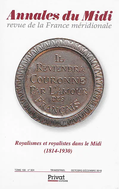 Annales du Midi, n° 304. Royalismes et royalistes dans le Midi (1814-1930)