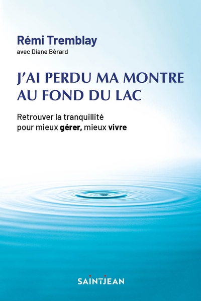 J'ai perdu ma montre au fond du lac : retrouver la tranquillité pour mieux gérer, mieux vivre