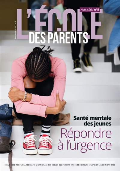 l'ecole des parents : hors-série, n° 5. santé mentale des jeunes : répondre à l'urgence