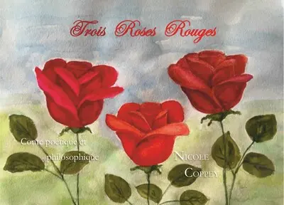Trois roses rouges : conte poétique et philosophique