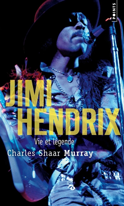 Jimi Hendrix : vie et légende