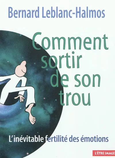 Comment sortir de son trou : l'inévitable fertilité des émotions