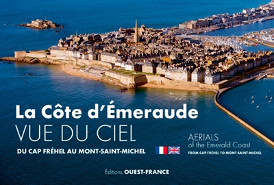 La côte d'Emeraude vue du ciel : du cap Fréhel au Mont-Saint-Michel. Aerials of the Emerald Coast : from Cap Fréhel to Mont-Saint-Michel