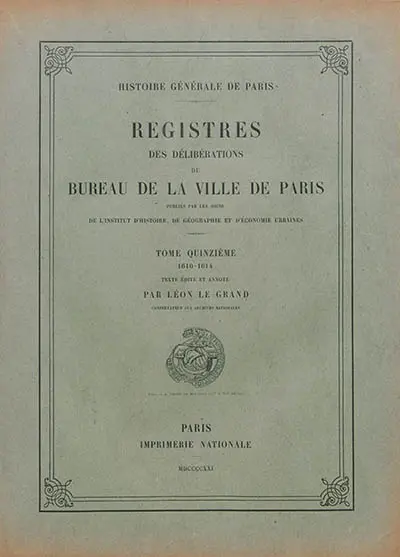 Registres des délibérations du Bureau de la Ville de Paris. Vol. 15. 1610-1614