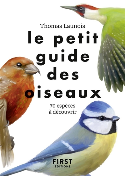 Le petit guide des oiseaux : 70 espèces à découvrir