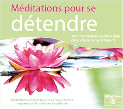 Méditations pour se détendre : trois méditations guidées pour le corps et l'esprit