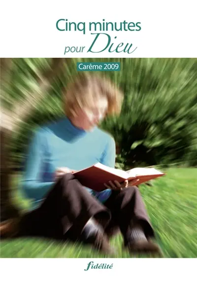 Cinq minutes pour Dieu : carême 2009