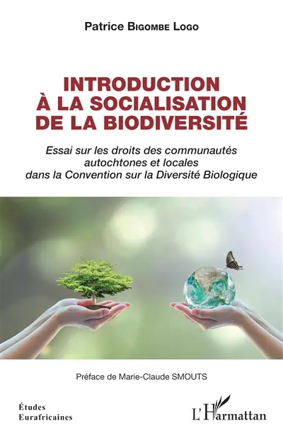 Introduction à la socialisation de la biodiversité : essai sur les droits des communautés autochtones et locales dans la Convention sur la diversité biologique