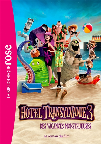 Hôtel Transylvanie 3 : des vacances monstrueuses : le roman du film