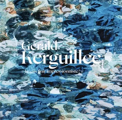 Gérald Kerguillec : je vais finir impressionniste