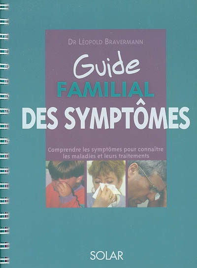 Guide familial des symptômes : comprendre les symptômes pour connaître les maladies et leurs traitements