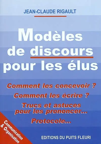Modèles de discours pour les élus : comment les concevoir ? comment les écrire ? trucs et astuces pour les prononcer... protocole...