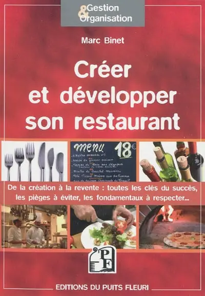 Créer et développer son restaurant : de la création à la revente : toutes les clés du succès, les pièges à éviter, les fondamentaux à respecter