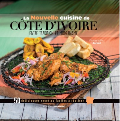 La nouvelle cuisine de Côte d'Ivoire : entre tradition et modernisme : 50 délicieuses recettes faciles à réaliser