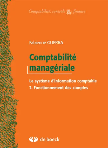 Comptabilité managériale : le système d'information comptable. Vol. 2. Fonctionnement des comptes