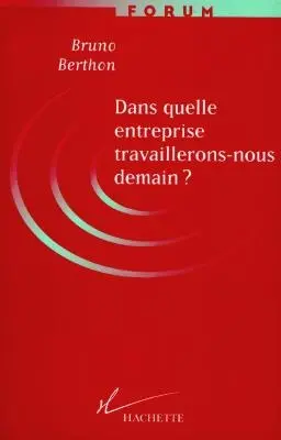Dans quelle entreprise travaillerons-nous demain ?
