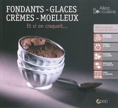 Fondants, glaces, crèmes, moelleux : et si on craquait...