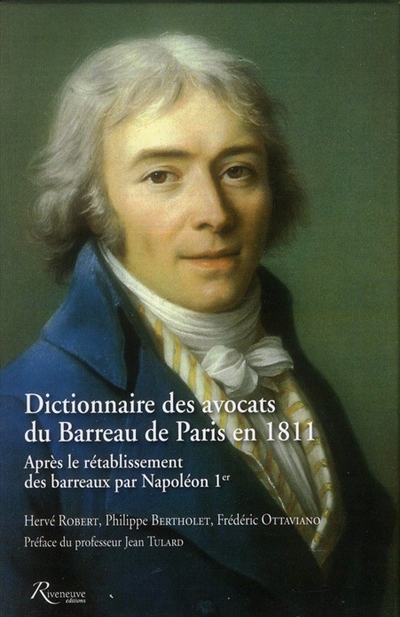 Dictionnaire des avocats du barreau de Paris en 1811 : après le rétablissement des barreaux par Napoléon Ier