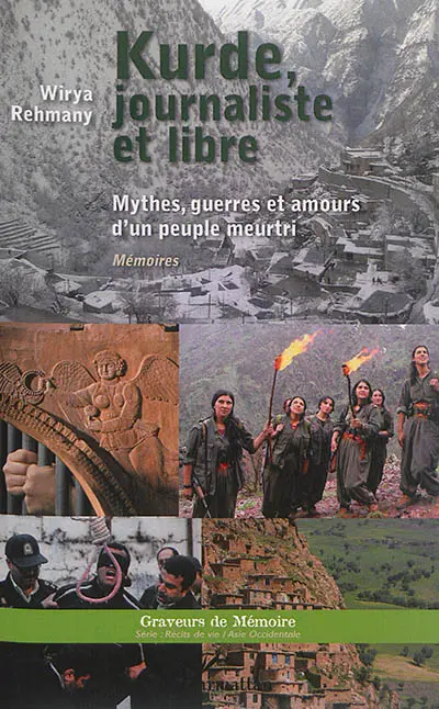 Kurde, journaliste et libre : mythes, guerres et amours d'un peuple meurtri : mémoires