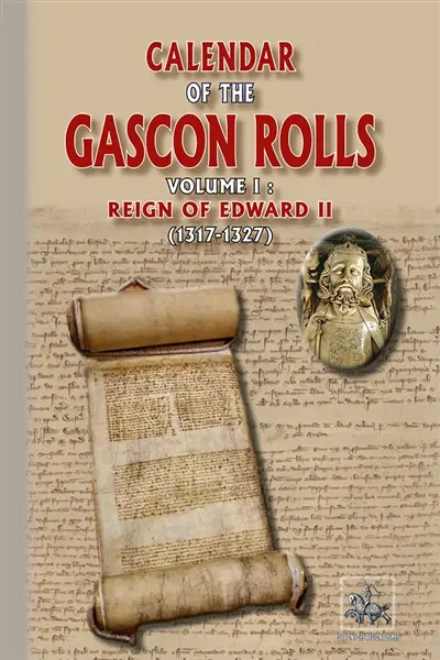 Calendar of the Gascon Rolls (vol. I : reign of Edward II) : (1317-1327)