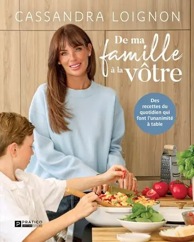 De ma famille à la vôtre : Des recettes du quotidien qui font l'unanimité à table