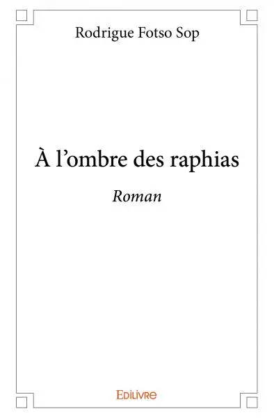 À l'ombre des raphias : Roman