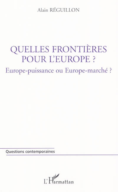 Quelles frontières pour l'Europe ? : Europe-puissance ou Europe-marché ?