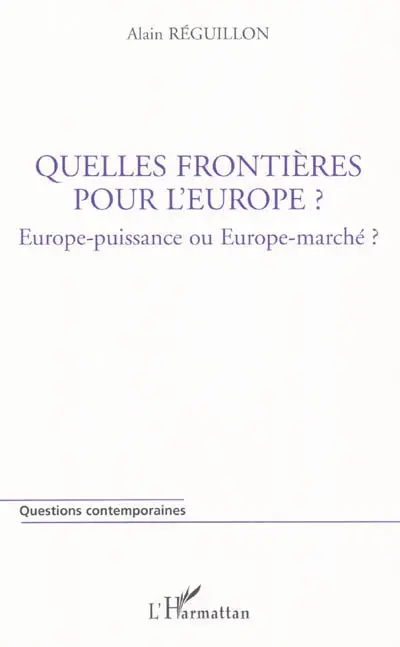 Quelles frontières pour l'Europe ? : Europe-puissance ou Europe-marché ?