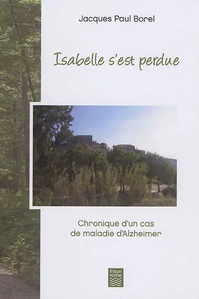 Isabelle s'est perdue : chronique d'un cas de maladie d'Alzheimer