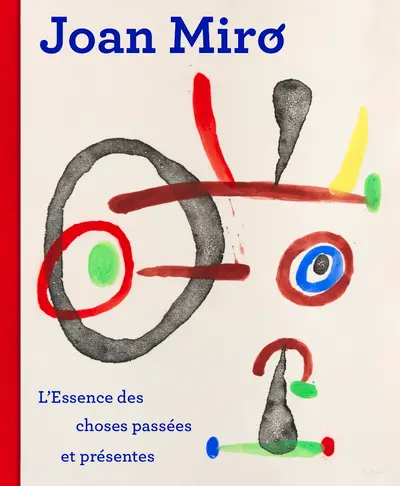Joan Miro : l'essence des choses passées et présentes
