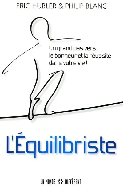 L'équilibriste : Un grand pas vers le bonheur et la réussite dans votre vie !