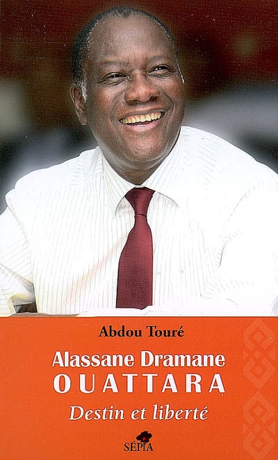 Alassane Dramane Ouattara : destin et liberté
