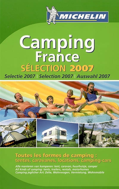 Camping France : sélection 2007 : près de 3.000 terrains sélectionnés dont 1917 avec chalets, bungalows, mobile homes, 797 pour camping-cars