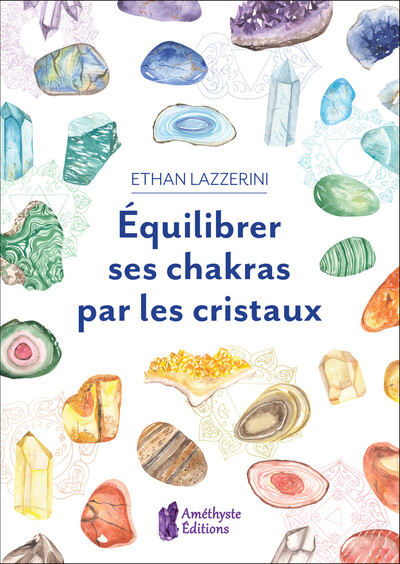 equilibrer ses chakras par les cristaux : guide pour débutant