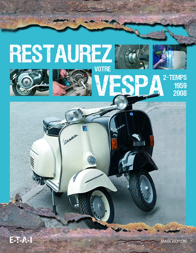 Restaurez votre VESPA 2-temps, 1959-2008