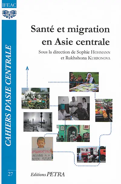 Cahiers d'Asie centrale, n° 27. Santé et migrations en Asie centrale : vulnérabilités, stratégies d'adaptation, représentations des risques : publié à l'occasion des 25 ans de l'IFEAC